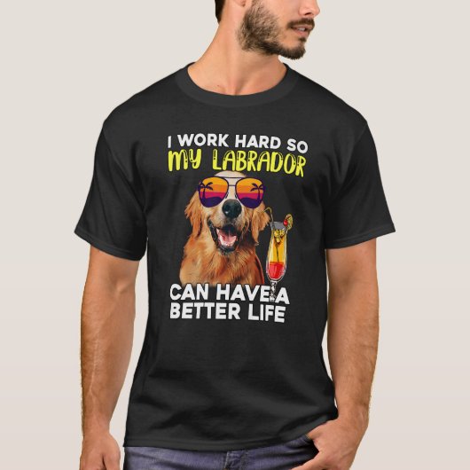 Ich arbeite hart, damit mein Labrador ein besseres T-Shirt (Vorderseite)