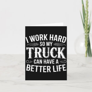 Ich arbeite hart, damit mein LKW ein besseres Lebe Karte