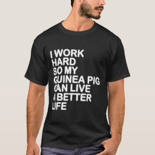 Ich arbeite hart, damit mein Meerschweinchen ein b T-Shirt
