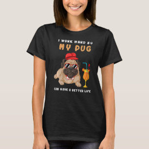 Ich arbeite hart, damit mein Mops ein besseres Leb T-Shirt