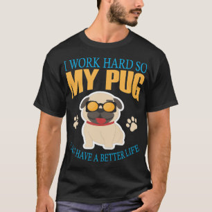 Ich arbeite hart, damit mein Mops ein besseres Leb T-Shirt