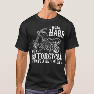 Ich arbeite hart, damit mein Motorrad ein besseres T-Shirt