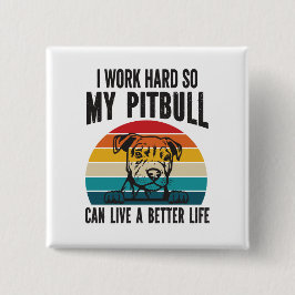 Ich arbeite hart, damit mein Pitbuli ein besseres Button