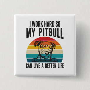 Ich arbeite hart, damit mein Pitbuli ein besseres Button