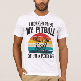 Ich arbeite hart, damit mein Pitbuli ein besseres T-Shirt