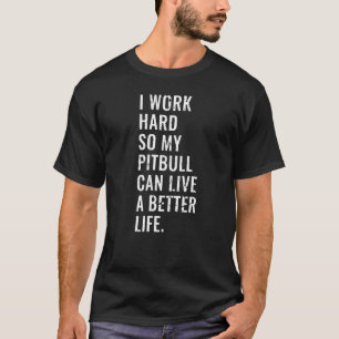 Ich arbeite hart, damit mein Pitbuli ein besseres  T-Shirt