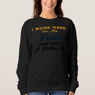 Ich arbeite hart, damit mein Poodle ein besseres L Sweatshirt