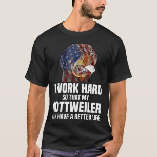 Ich arbeite hart, damit mein Rottweiler ein besser T-Shirt