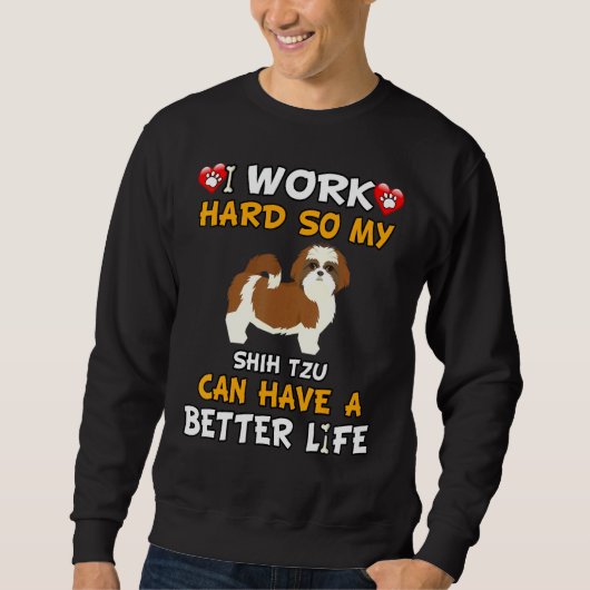 Ich arbeite hart, damit mein schicker Tzu ein bess Sweatshirt (Vorderseite)