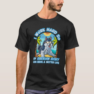 Ich arbeite hart, damit mein sibirischer Husky bes T-Shirt