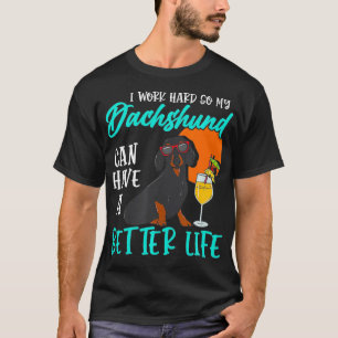 Ich arbeite hart, damit meine Dackel ein besseres  T-Shirt