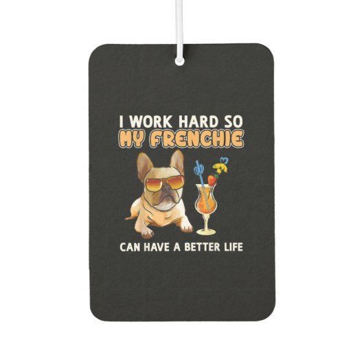 Ich arbeite hart, damit meine Franzosen besser leb Autolufterfrischer (Vorderseite)