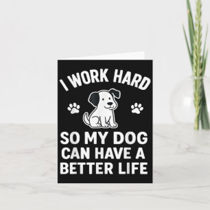 Ich arbeite hart, damit meine Hunde ein besseres L Karte