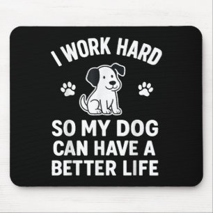 Ich arbeite hart, damit meine Hunde ein besseres L Mousepad