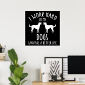 Ich arbeite hart, damit meine Hunde ein besseres L Poster (Heimbüro)