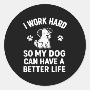 Ich arbeite hart, damit meine Hunde ein besseres L Runder Aufkleber