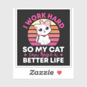Ich arbeite hart, damit meine Katze besser leben k Aufkleber (Blatt)