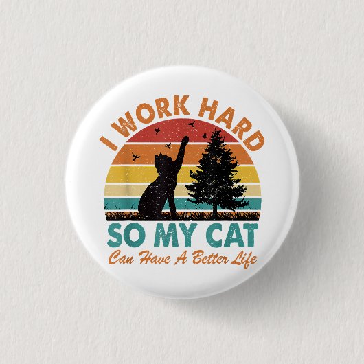 Ich arbeite hart, damit meine Katze besser leben k Button (Vorderseite)