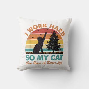 Ich arbeite hart, damit meine Katze besser leben k Kissen