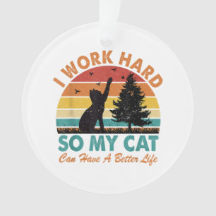 Ich arbeite hart, damit meine Katze besser leben k Ornament