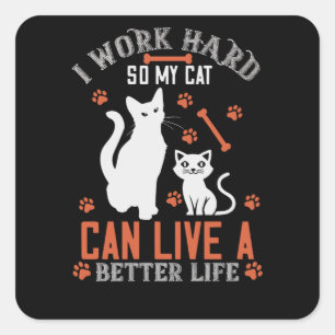 Ich arbeite hart, damit meine Katze besser leben k Quadratischer Aufkleber