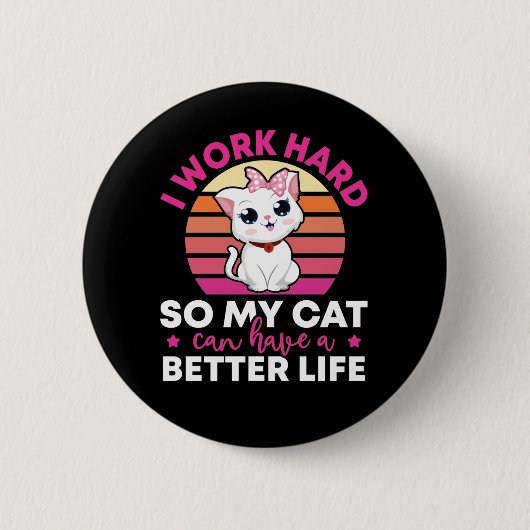 Ich arbeite hart, damit meine Katze ein besseres L Button (Vorderseite)