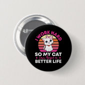Ich arbeite hart, damit meine Katze ein besseres L Button (Vorne & Hinten)
