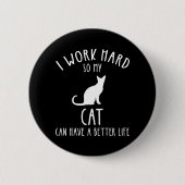 Ich arbeite hart, damit meine Katze ein besseres L Button (Vorderseite)