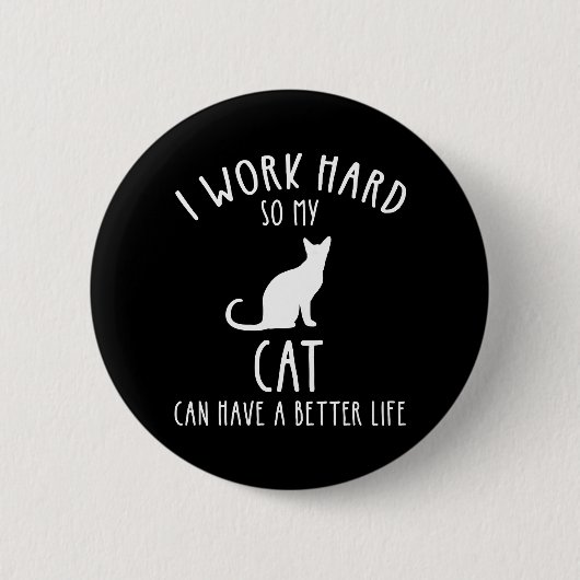 Ich arbeite hart, damit meine Katze ein besseres L Button (Vorderseite)