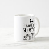 Ich arbeite hart, damit meine Katze ein besseres L Kaffeetasse (VorderseiteRechts)