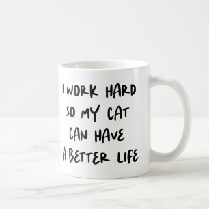 Ich arbeite hart, damit meine Katze ein besseres L Kaffeetasse