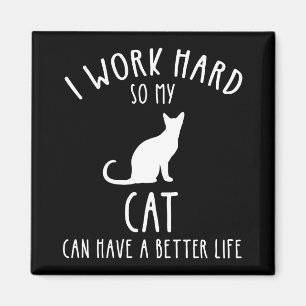 Ich arbeite hart, damit meine Katze ein besseres L Magnet