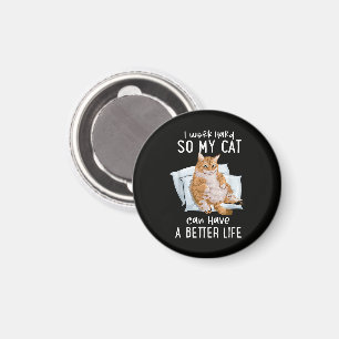 Ich arbeite hart, damit meine Katze ein besseres L Magnet