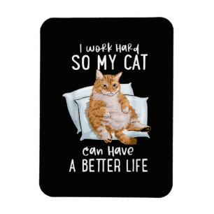 Ich arbeite hart, damit meine Katze ein besseres L Magnet