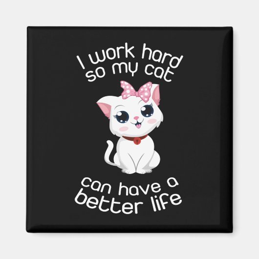 Ich arbeite hart, damit meine Katze ein besseres L Magnet (Vorne)