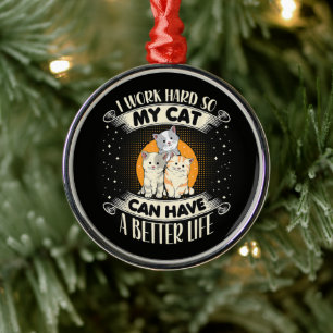 Ich arbeite hart, damit meine Katze ein besseres L Ornament Aus Metall