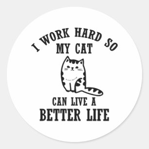 Ich arbeite hart, damit meine Katze ein besseres L Runder Aufkleber