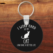 Ich arbeite hart, damit meine Katze ein besseres L Schlüsselanhänger (Vorderseite)