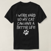 Ich arbeite hart, damit meine Katze ein besseres L T-Shirt (Design vorne)