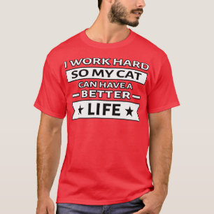 Ich arbeite hart, damit meine Katze ein besseres L T-Shirt