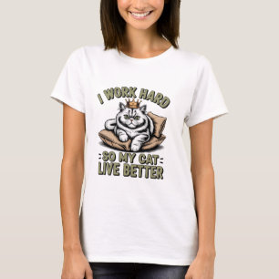 Ich arbeite hart, damit meine Katze ein besseres L T-Shirt