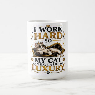 Ich arbeite hart, damit meine Katze ein Luxusleben Kaffeetasse