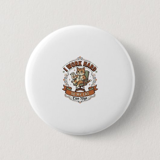 Ich arbeite hart, damit meine Katze ein Nickerchen Button (Vorderseite)