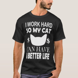 Ich arbeite hart, damit meine Katze eine bessere L T-Shirt