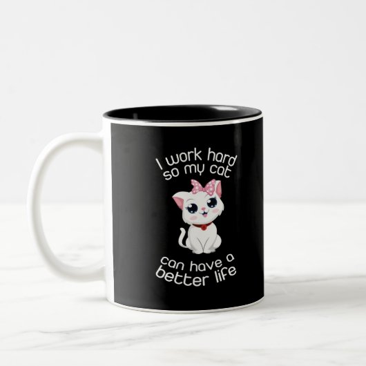 Ich arbeite hart, damit meine Katze eine bessere T Zweifarbige Tasse (Links)