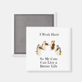 Ich arbeite hart, damit meine Katzen besser leben  Magnet (Vorderseite/Rückseite)