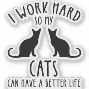 Ich arbeite hart, damit meine Katzen ein besseres Aufkleber