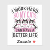 Ich arbeite hart, damit meine Katzen ein besseres Aufkleber (Blatt)