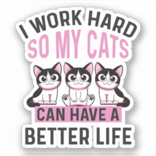 Ich arbeite hart, damit meine Katzen ein besseres Aufkleber
