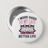 Ich arbeite hart, damit meine Katzen ein besseres  Button (Vorne & Hinten)